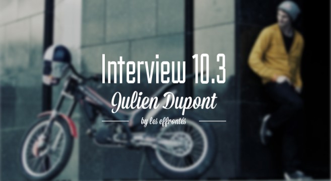 JULIEN DUPONT x INTERVIEW 10.3-moto-trial-ride-the-world-effronte