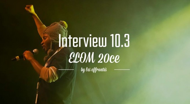 ELOM 20ce-INTERVIEW 10.3-by-les-Effrontés